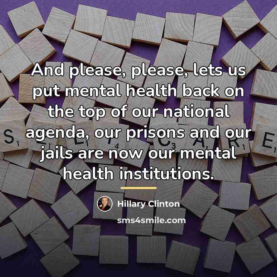 “And please, please, lets us put mental health back on…” quote by Hillary Clinton