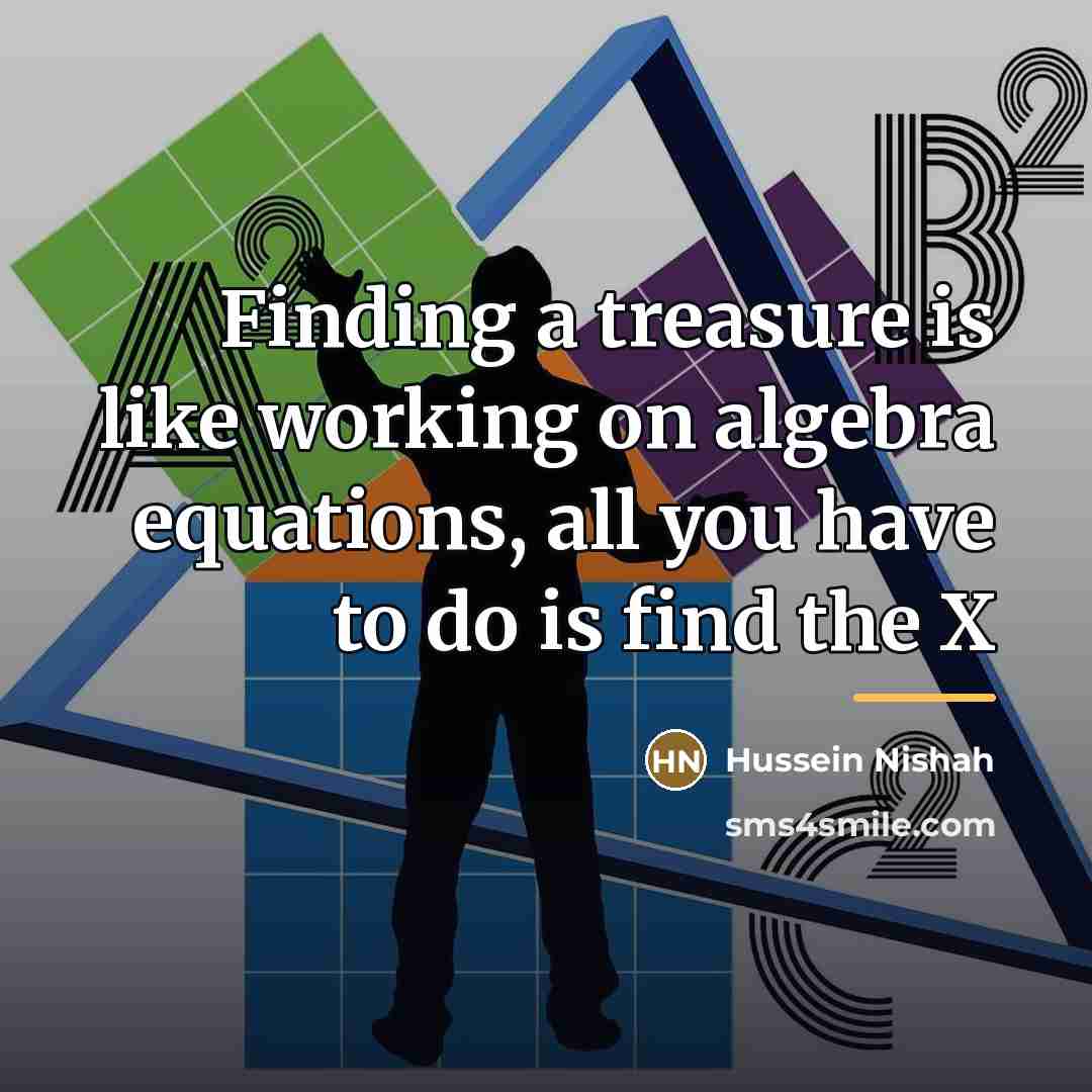 “Finding a treasure is like working on algebra equations, all…” quote by Hussein Nishah