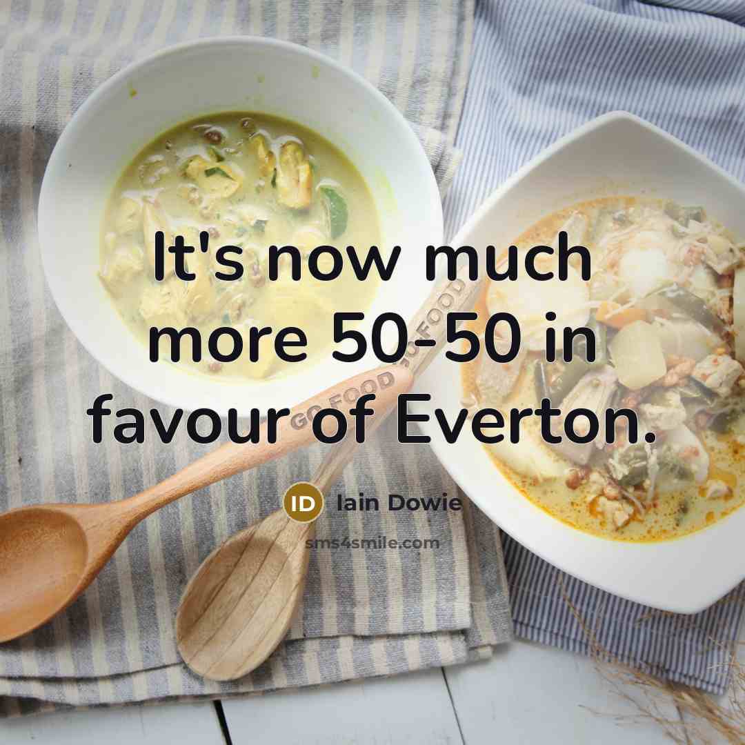 “It's now much more 50-50 in favour of Everton.…” quote by Iain Dowie