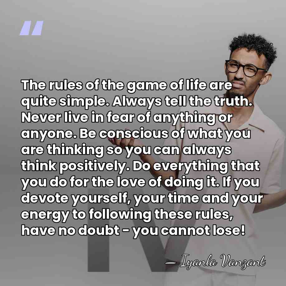 The rules of the game of life are quite simple. Always tell&hellip; - Iyanla Vanzant
