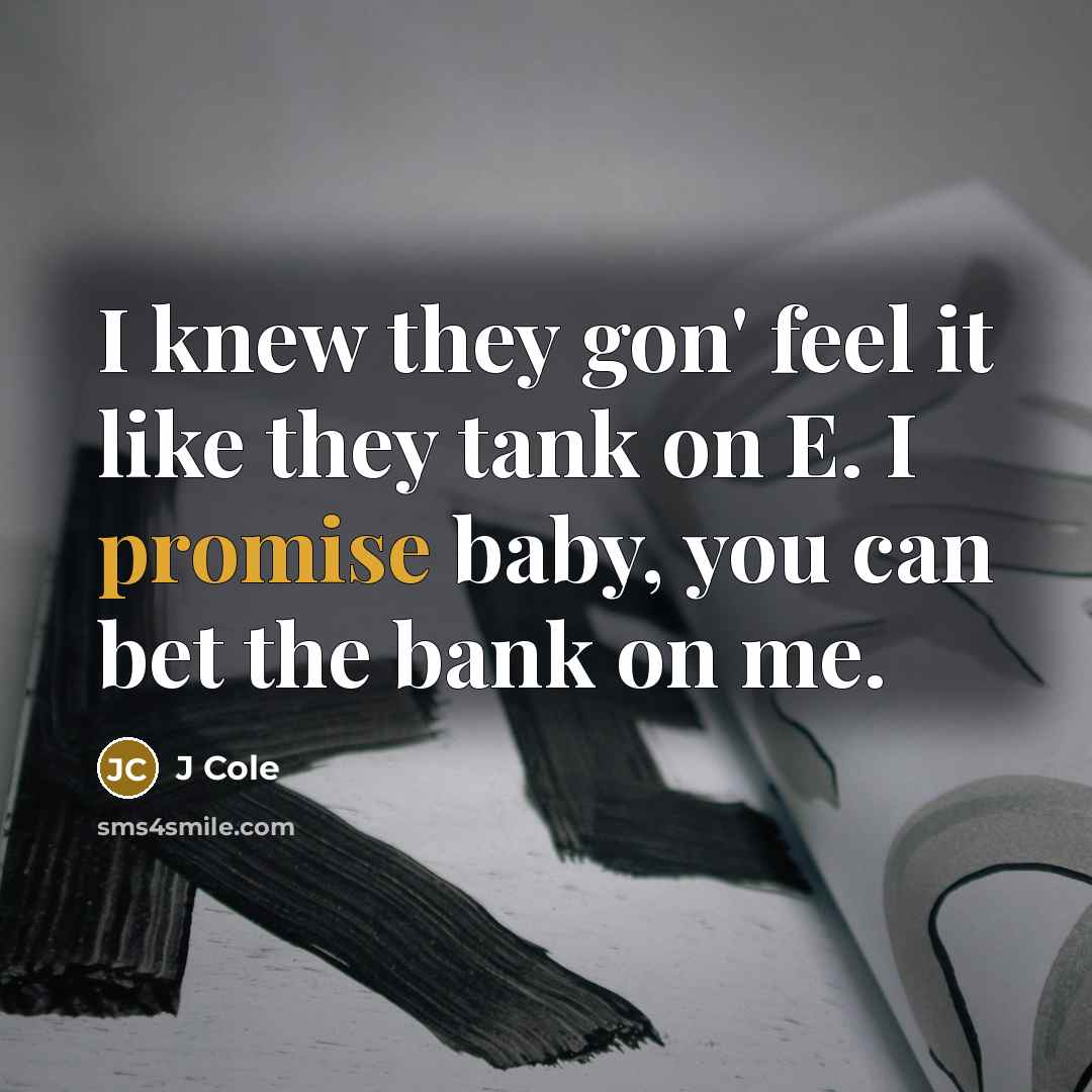 “I knew they gon' feel it like they tank on…” quote by J Cole