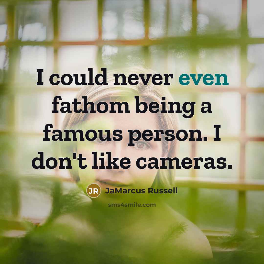 “I could never even fathom being a famous person. I…” quote by JaMarcus Russell