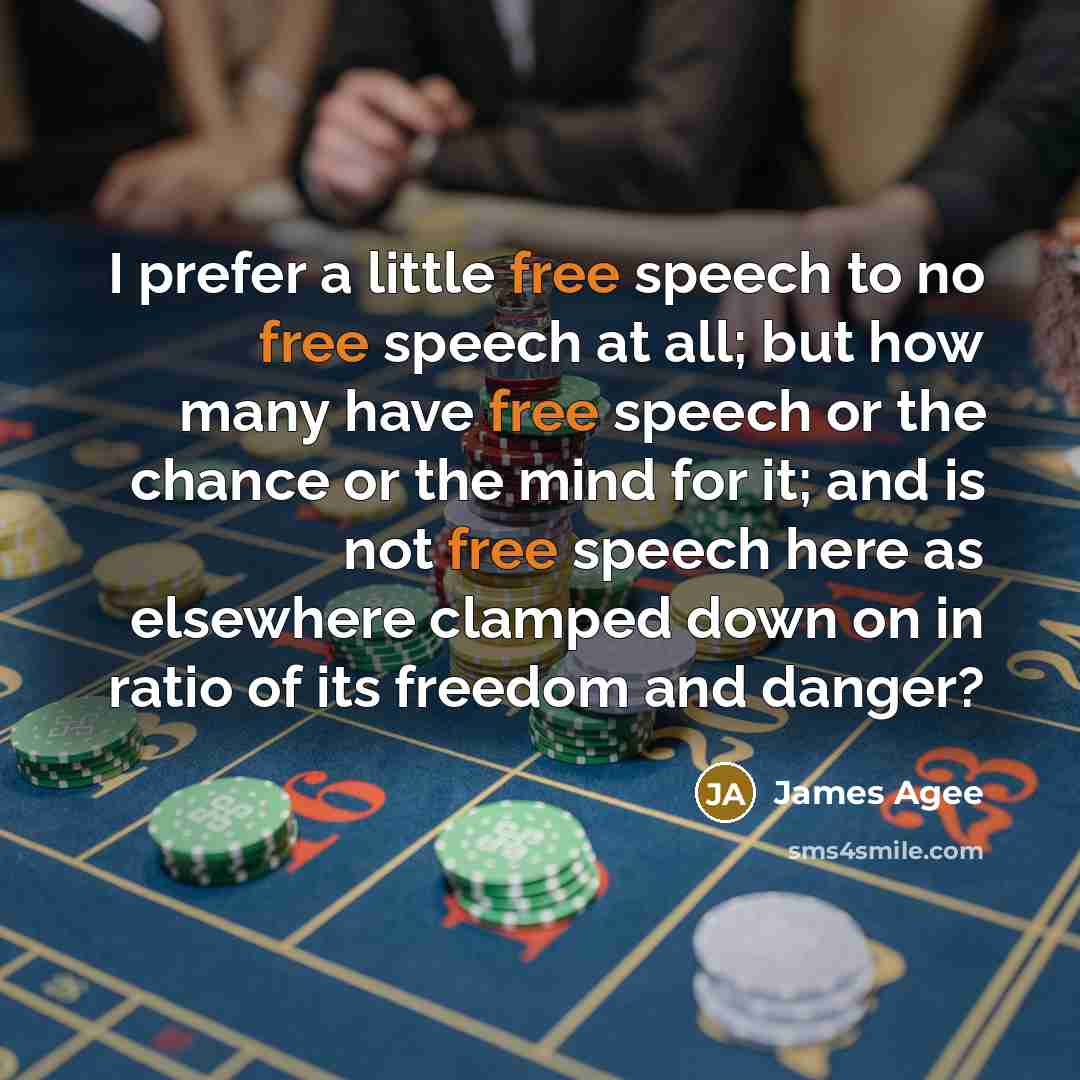 “I prefer a little free speech to no free speech…” quote by James Agee
