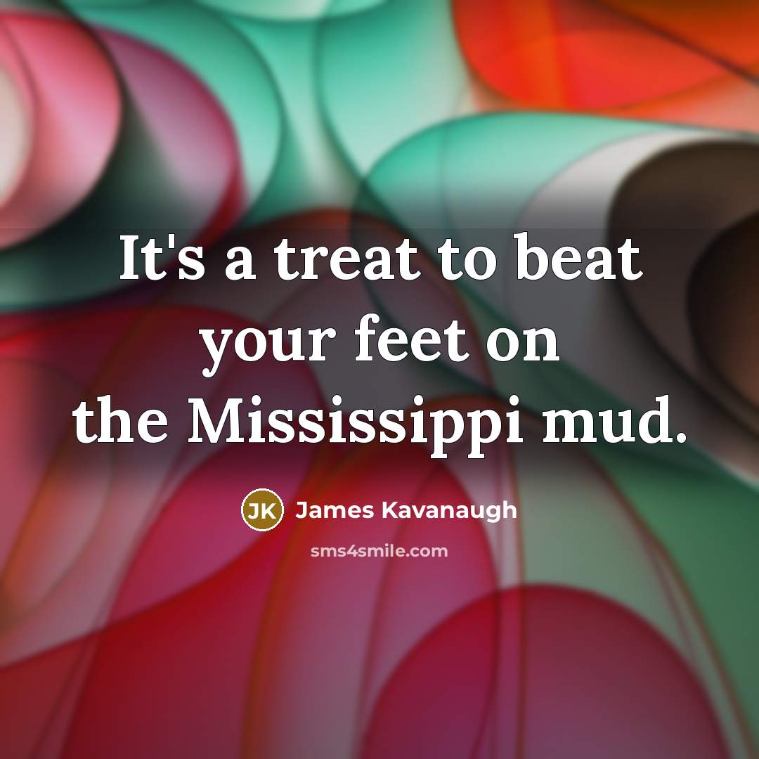 “It's a treat to beat your feet on the Mississippi…” quote by James Kavanaugh