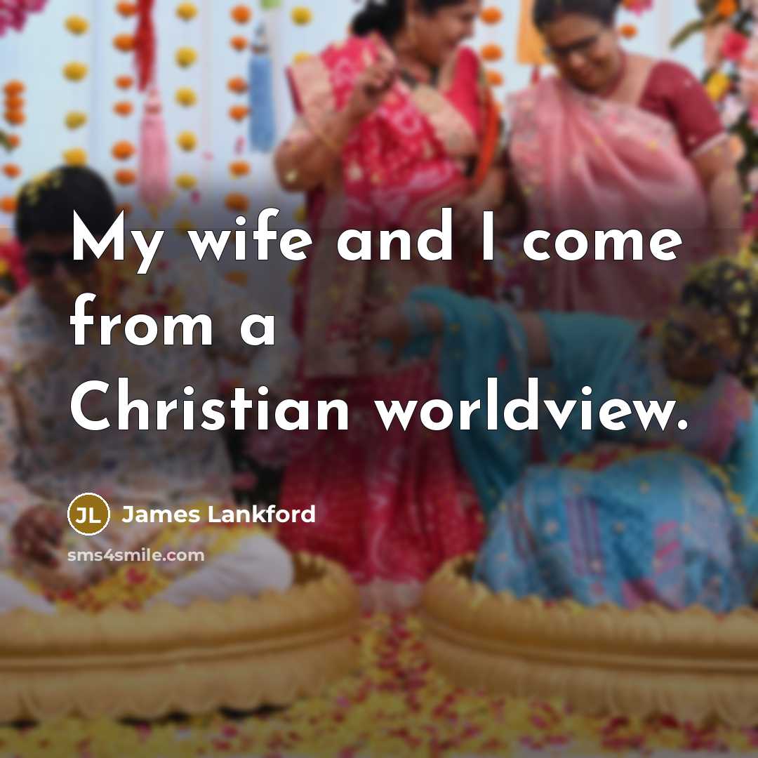 “My wife and I come from a Christian worldview.…” quote by James Lankford