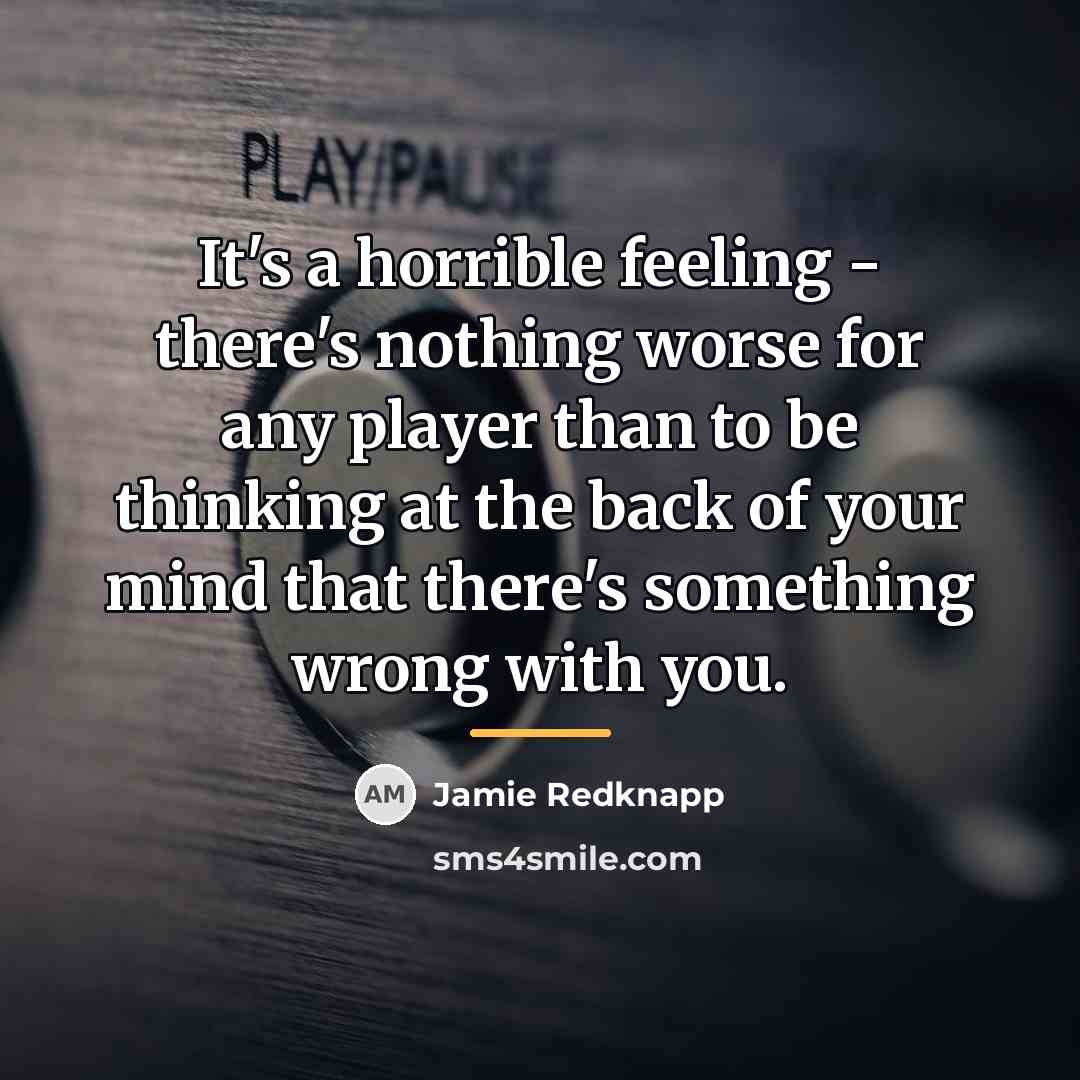 “It's a horrible feeling - there's nothing worse for any…” quote by Jamie Redknapp