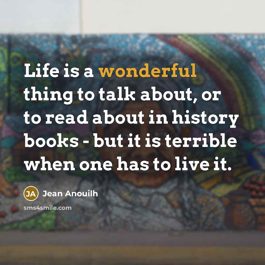 “Life is a wonderful thing to talk about, or to…” quote by Jean Anouilh