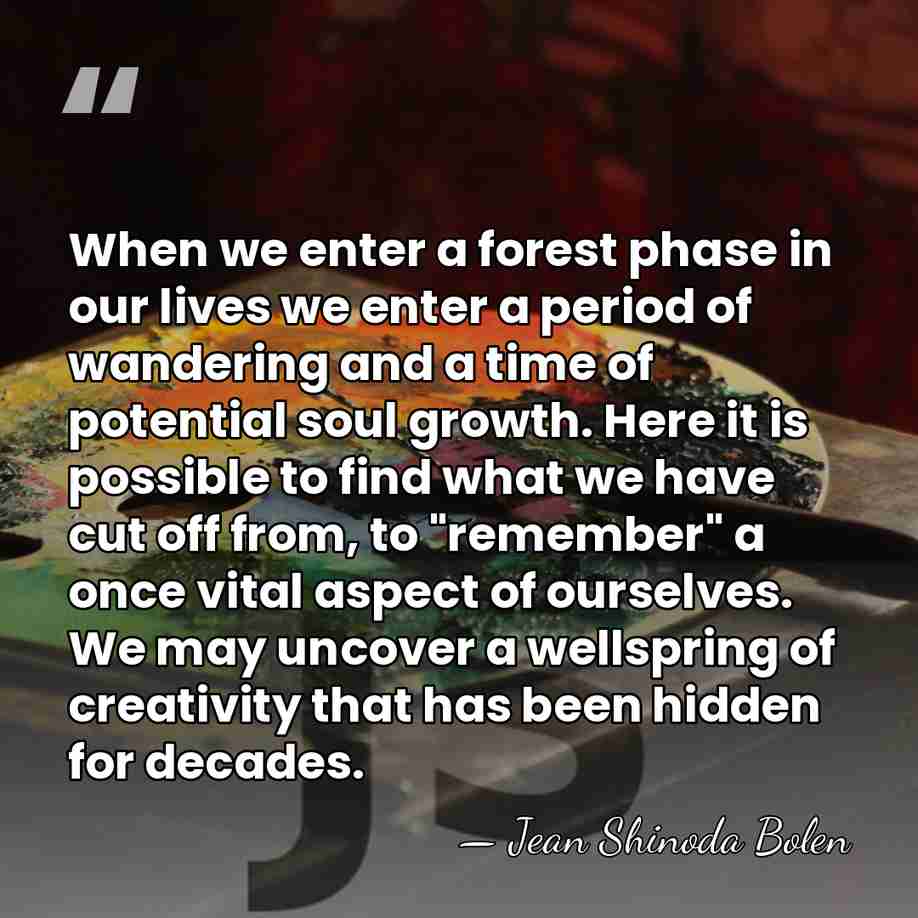 When we enter a forest phase in our lives we enter a&hellip; - Jean Shinoda Bolen