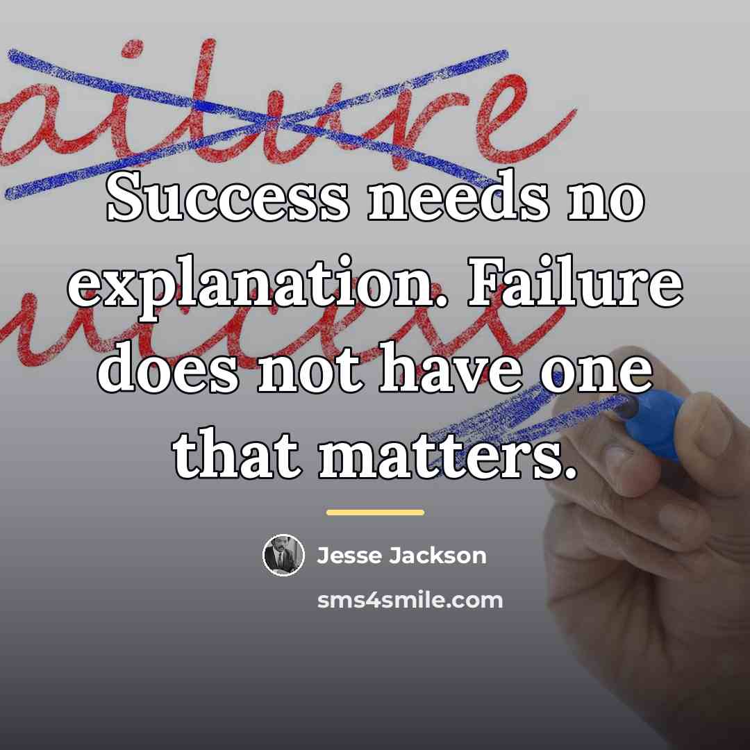 “Success needs no explanation. Failure does not have one that…” quote by Jesse Jackson