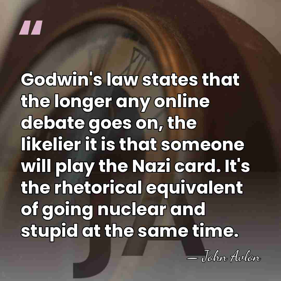 Godwin's law states that the longer any online debate goes on, the&hellip; - John Avlon