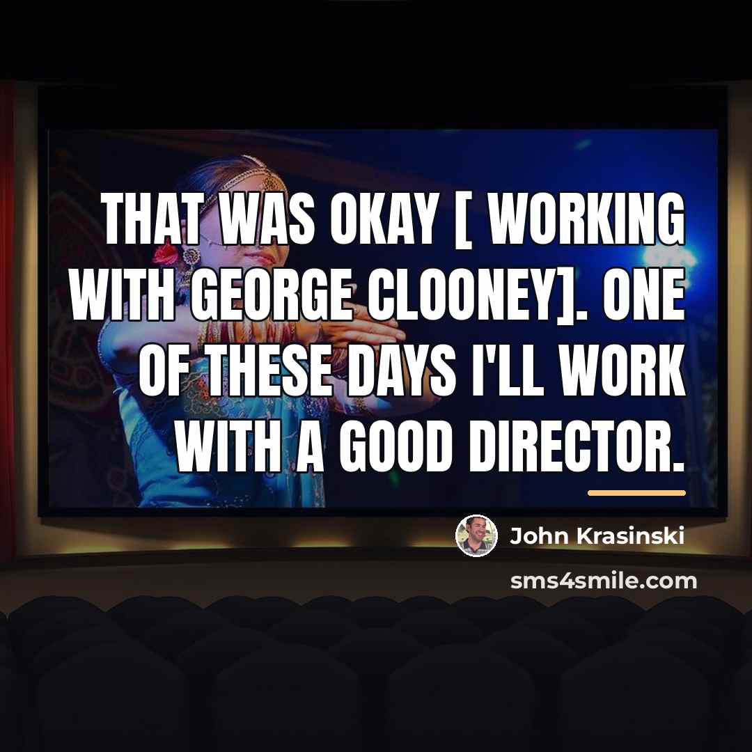 “That was okay [ working with George Clooney]. One of…” quote by John Krasinski
