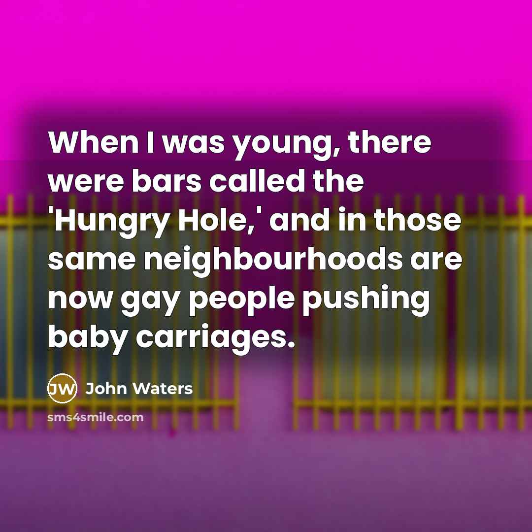 “When I was young, there were bars called the 'Hungry…” quote by John Waters