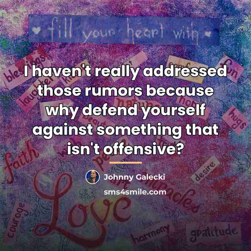 “I haven't really addressed those rumors because why defend yourself…” quote by Johnny Galecki