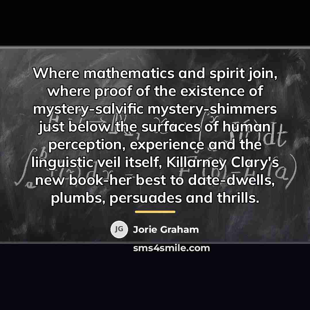 “Where mathematics and spirit join, where proof of the existence…” quote by Jorie Graham