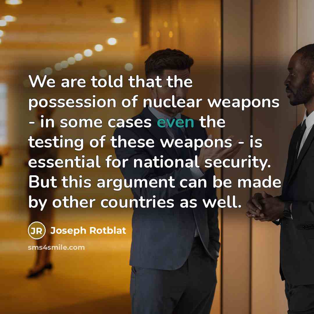 “We are told that the possession of nuclear weapons -…” quote by Joseph Rotblat