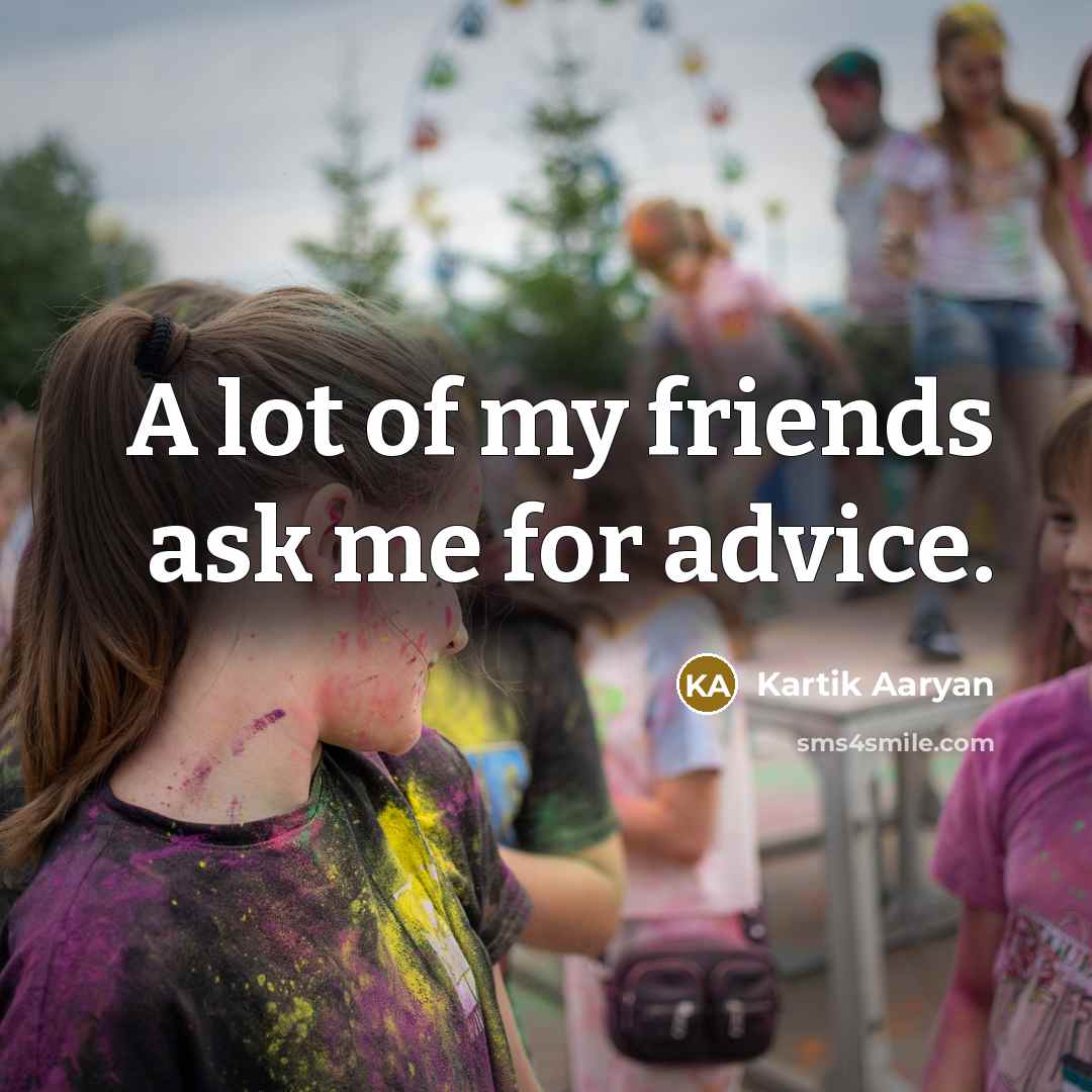 “A lot of my friends ask me for advice.…” quote by Kartik Aaryan