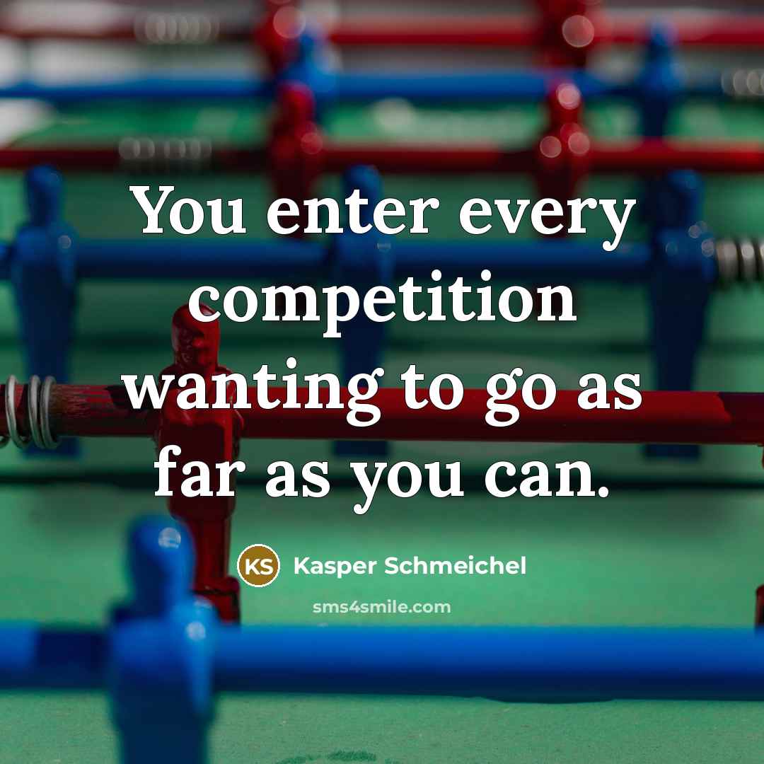 “You enter every competition wanting to go as far as…” quote by Kasper Schmeichel