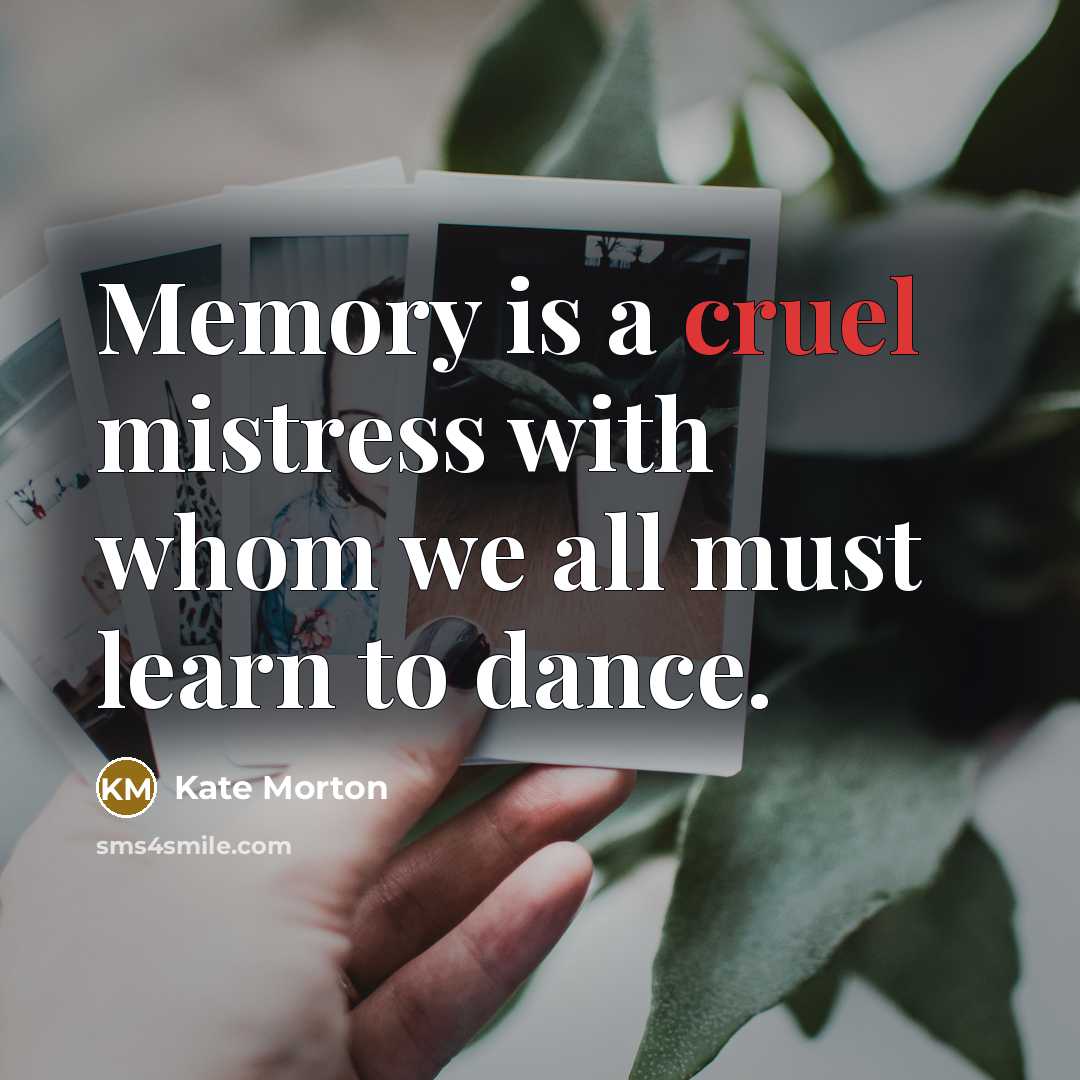 “Memory is a cruel mistress with whom we all must…” quote by Kate Morton