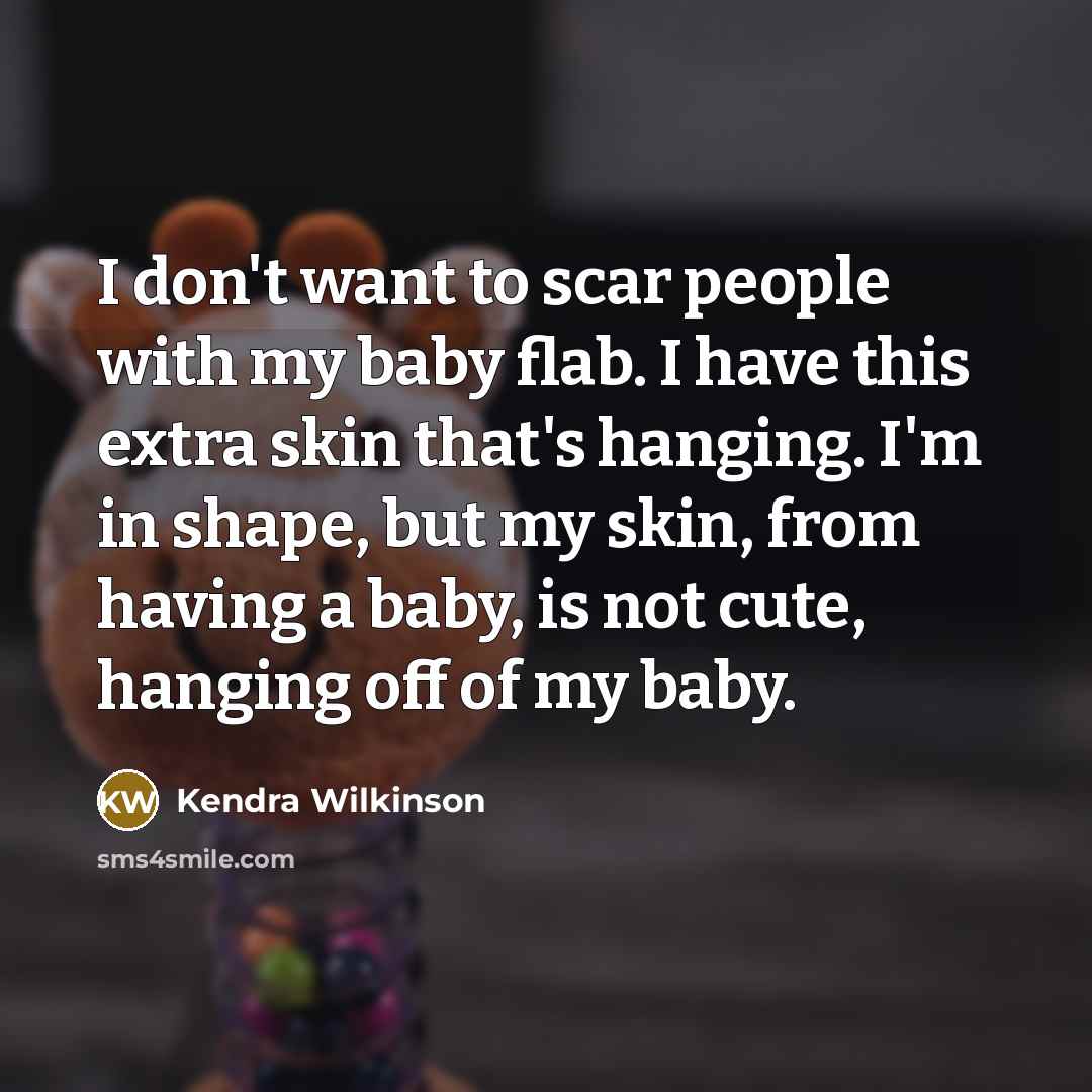 “I don't want to scar people with my baby flab.…” quote by Kendra Wilkinson