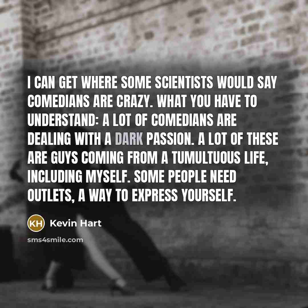 “I can get where some scientists would say comedians are…” quote by Kevin Hart