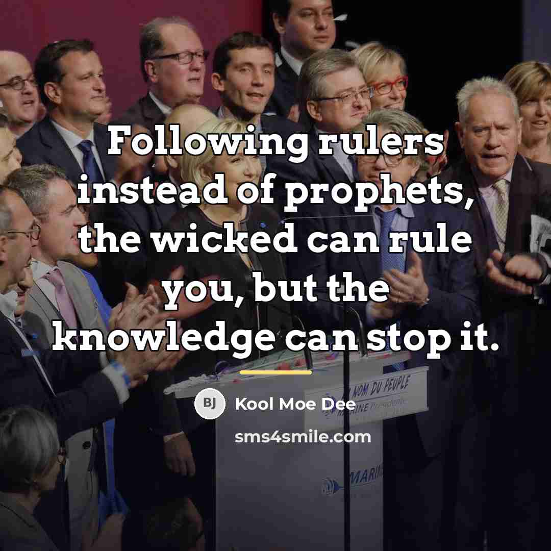 “Following rulers instead of prophets, the wicked can rule you,…” quote by Kool Moe Dee