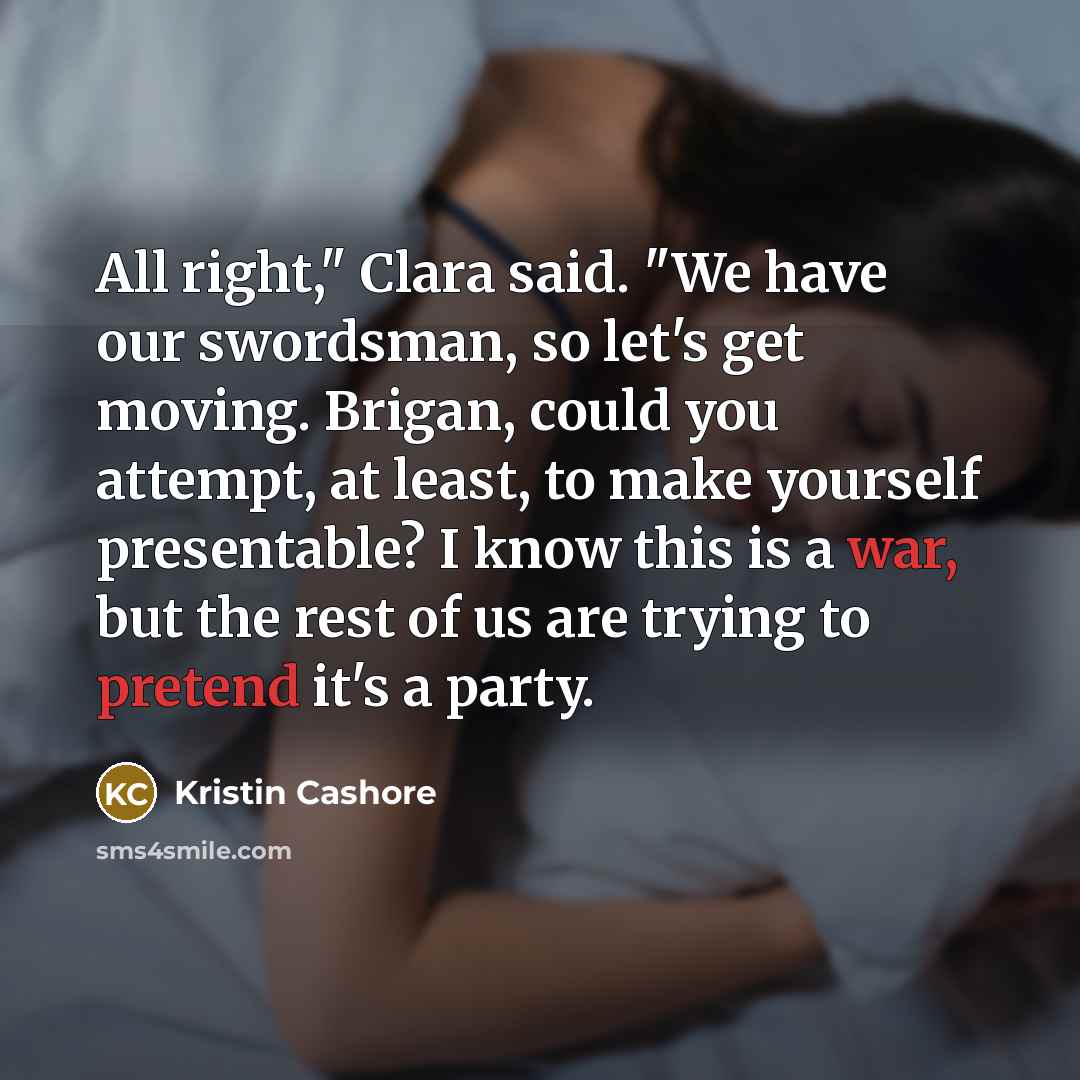 “All right," Clara said. "We have our swordsman, so let's…” quote by Kristin Cashore