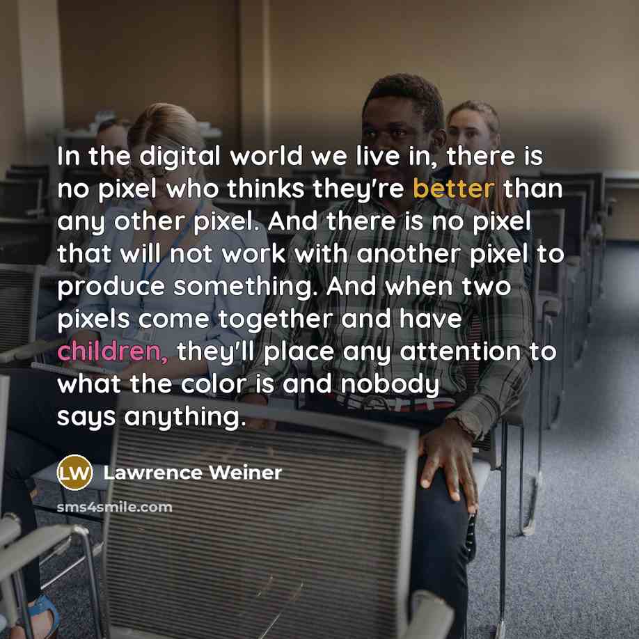 “In the digital world we live in, there is no…” quote by Lawrence Weiner