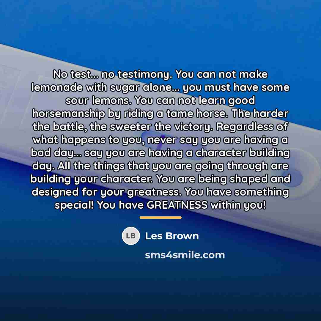 “No test... no testimony. You can not make lemonade with…” quote by Les Brown