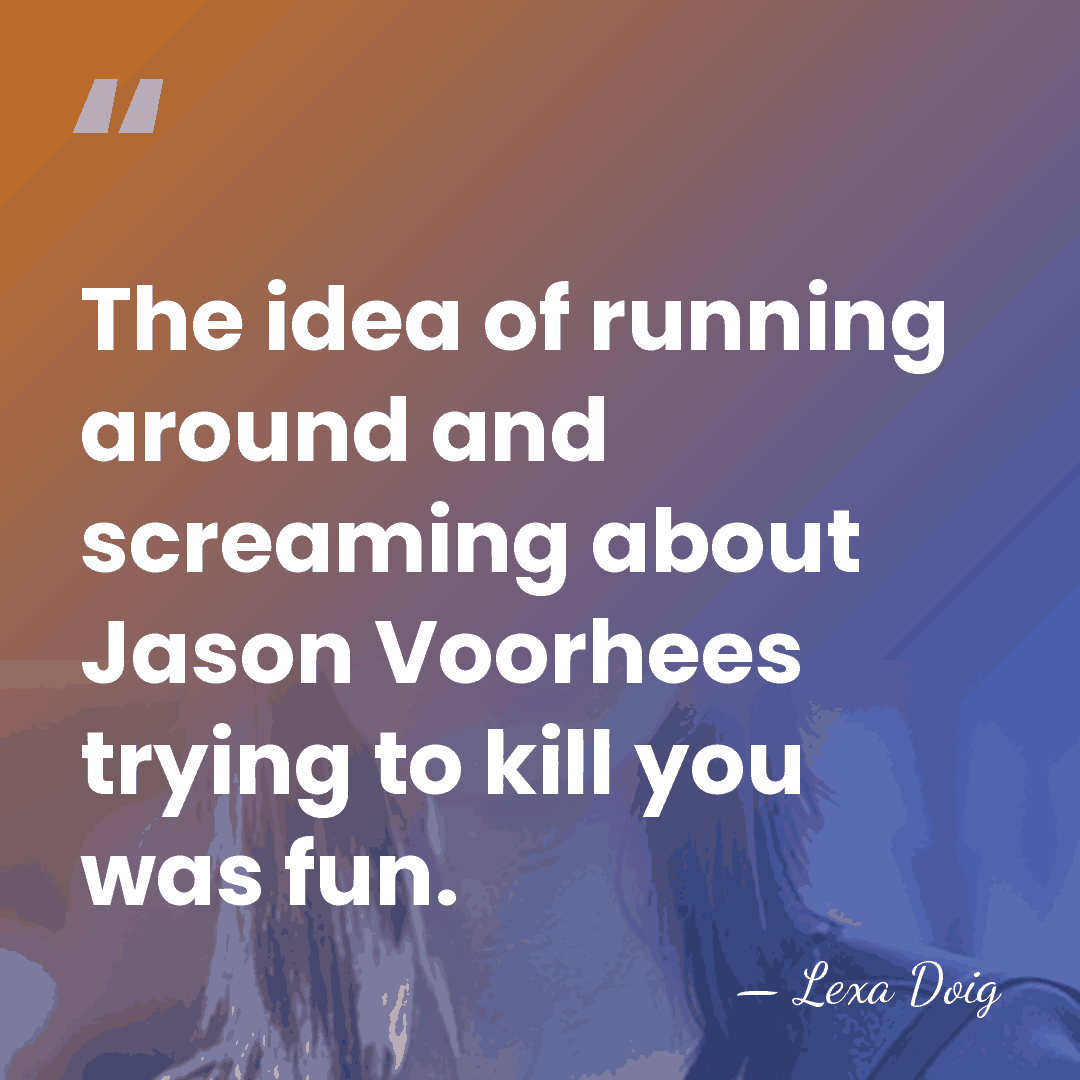 The idea of running around and screaming about Jason Voorhees trying to&hellip; - Lexa Doig