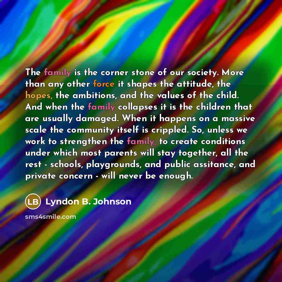 “The family is the corner stone of our society. More…” quote by Lyndon B. Johnson