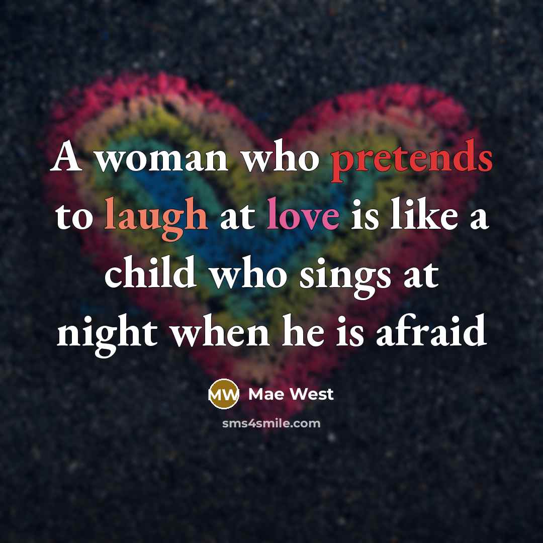 “A woman who pretends to laugh at love is like…” quote by Mae West