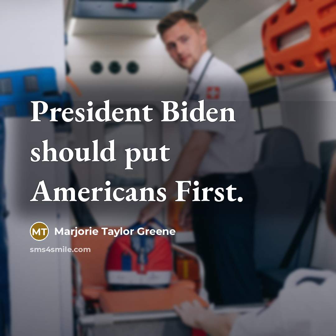 “President Biden should put Americans First.…” quote by Marjorie Taylor Greene