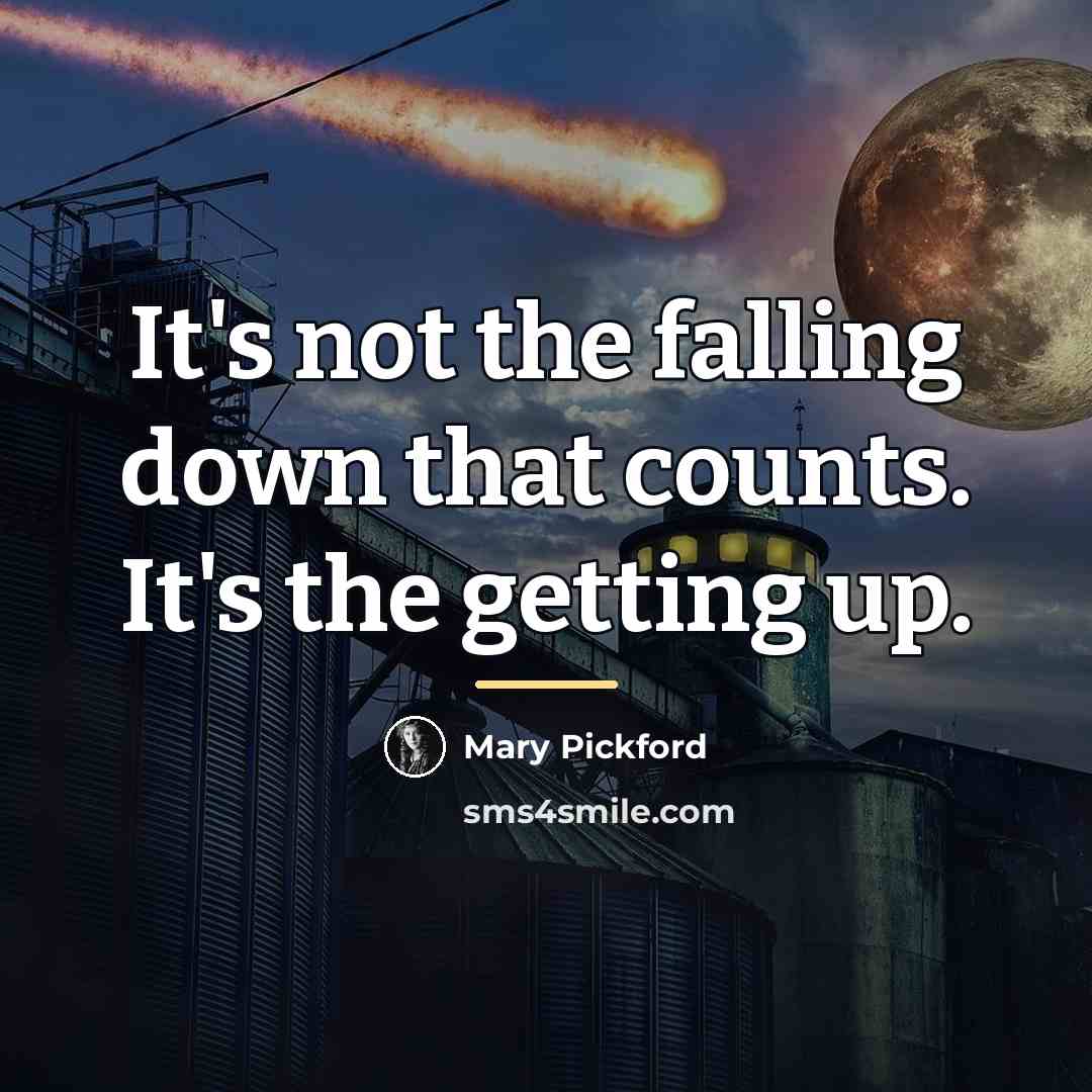 “It's not the falling down that counts. It's the getting…” quote by Mary Pickford