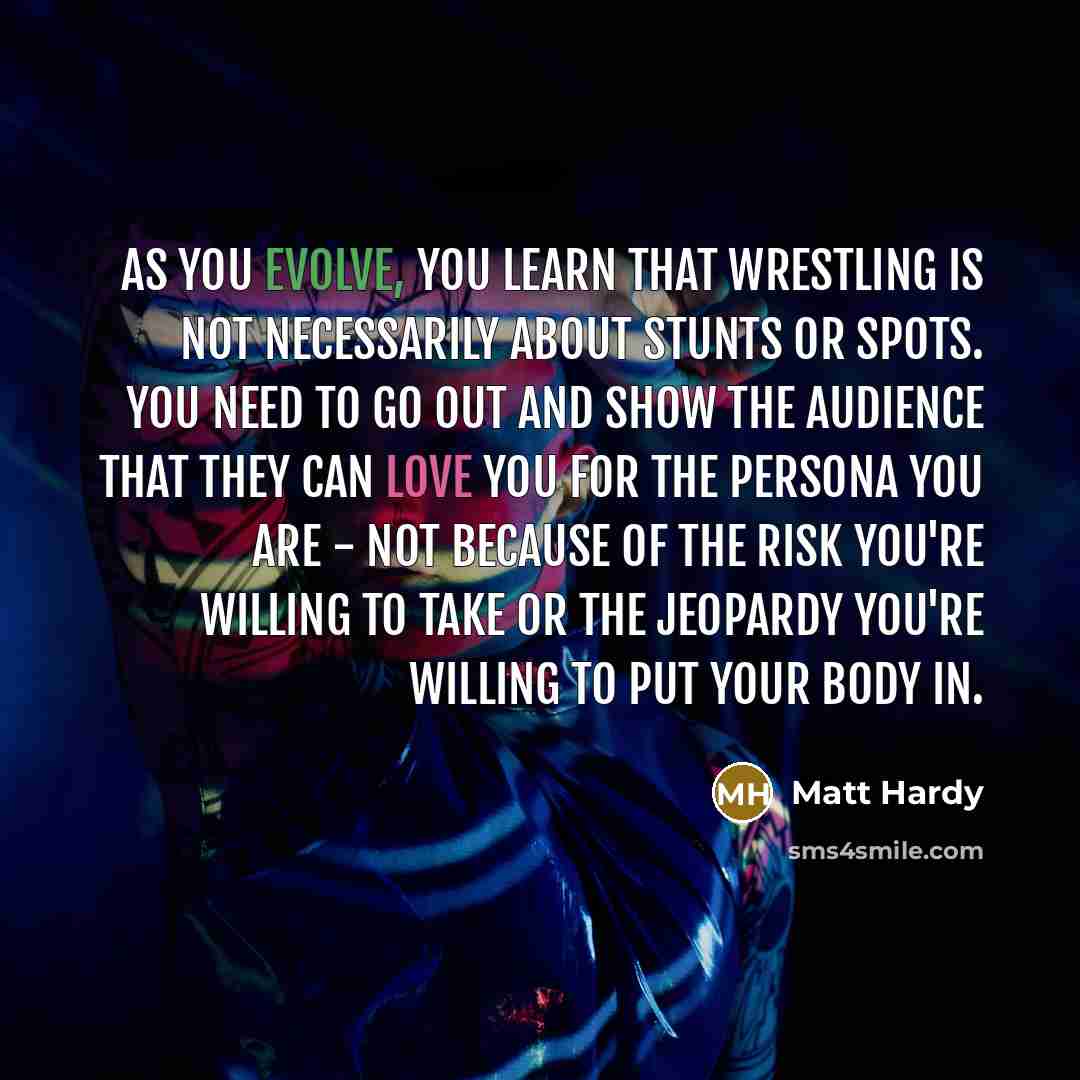 “As you evolve, you learn that wrestling is not necessarily…” quote by Matt Hardy
