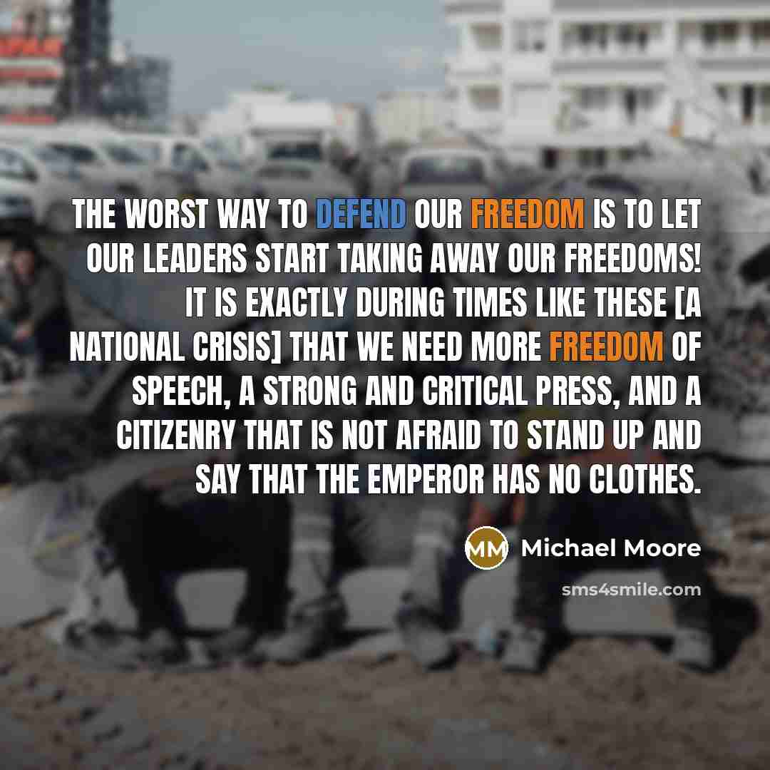 “The worst way to defend our freedom is to let…” quote by Michael Moore