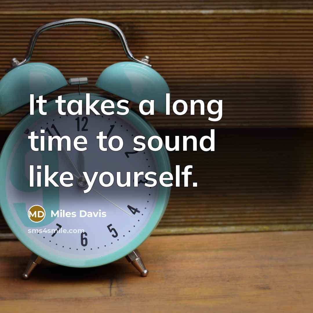 “It takes a long time to sound like yourself.…” quote by Miles Davis