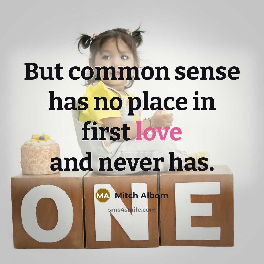 “But common sense has no place in first love and…” quote by Mitch Albom