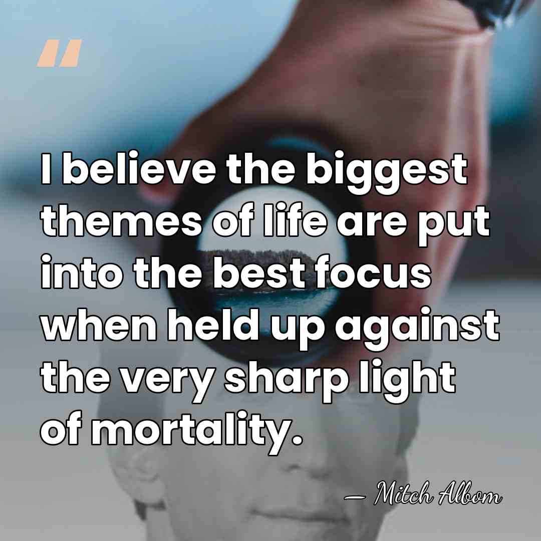I believe the biggest themes of life are put into the best&hellip; - Mitch Albom