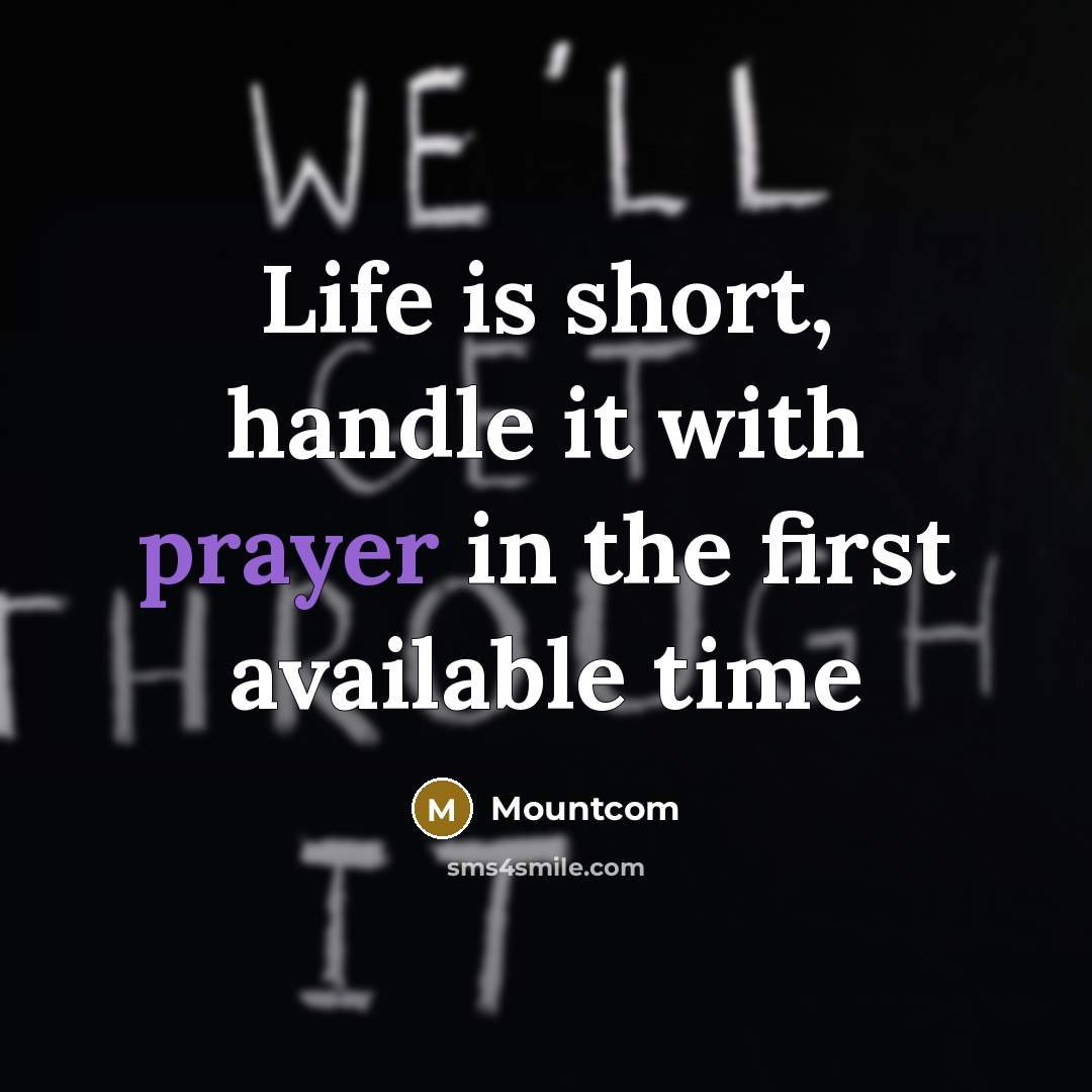 “Life is short, handle it with prayer in the first…” quote by Mountcom