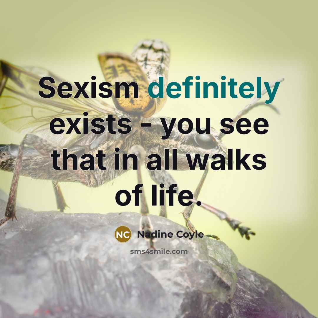 “Sexism definitely exists - you see that in all walks…” quote by Nadine Coyle
