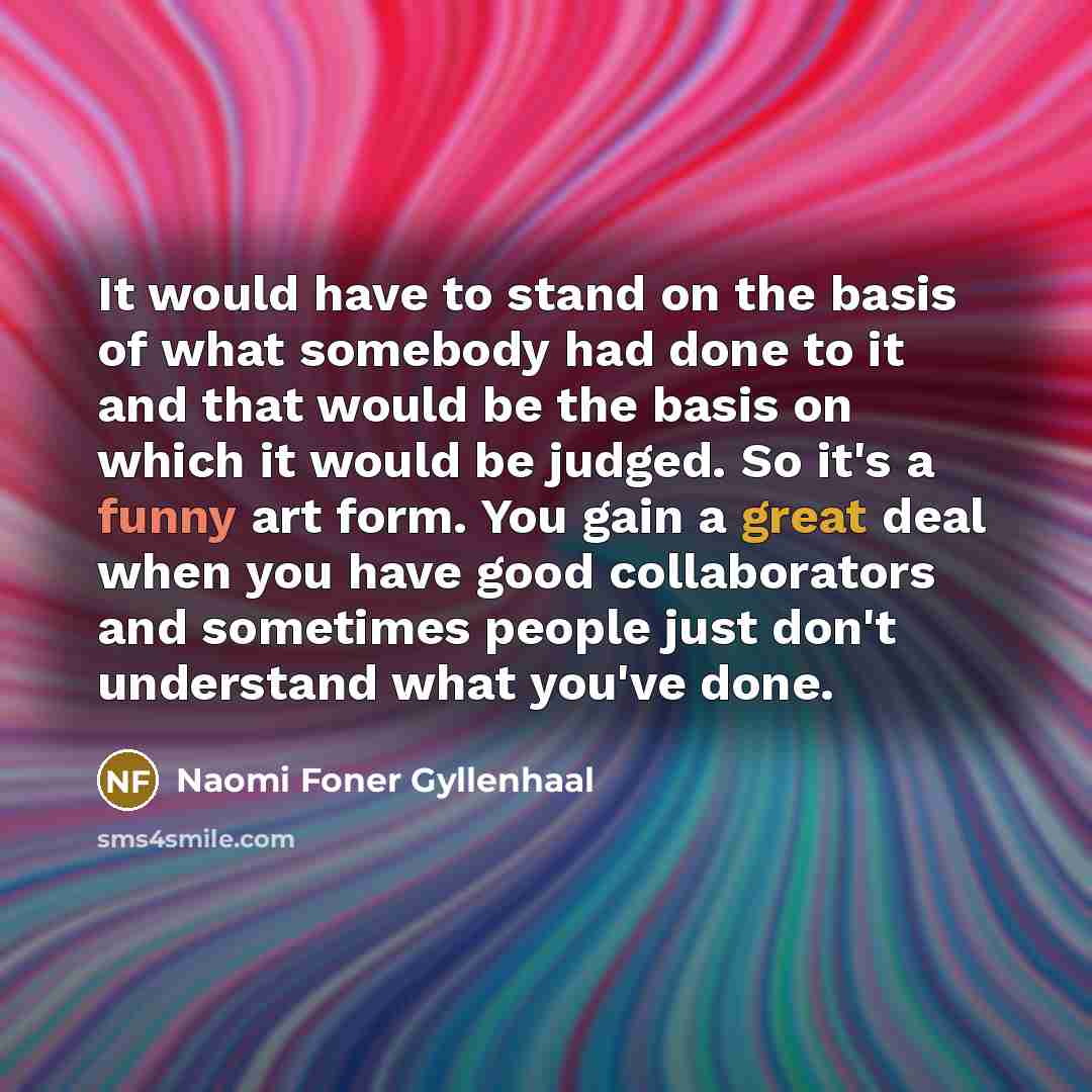 “It would have to stand on the basis of what…” quote by Naomi Foner Gyllenhaal