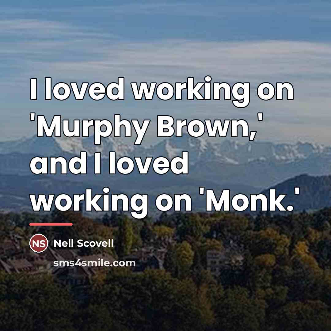 “I loved working on 'Murphy Brown,' and I loved working…” quote by Nell Scovell