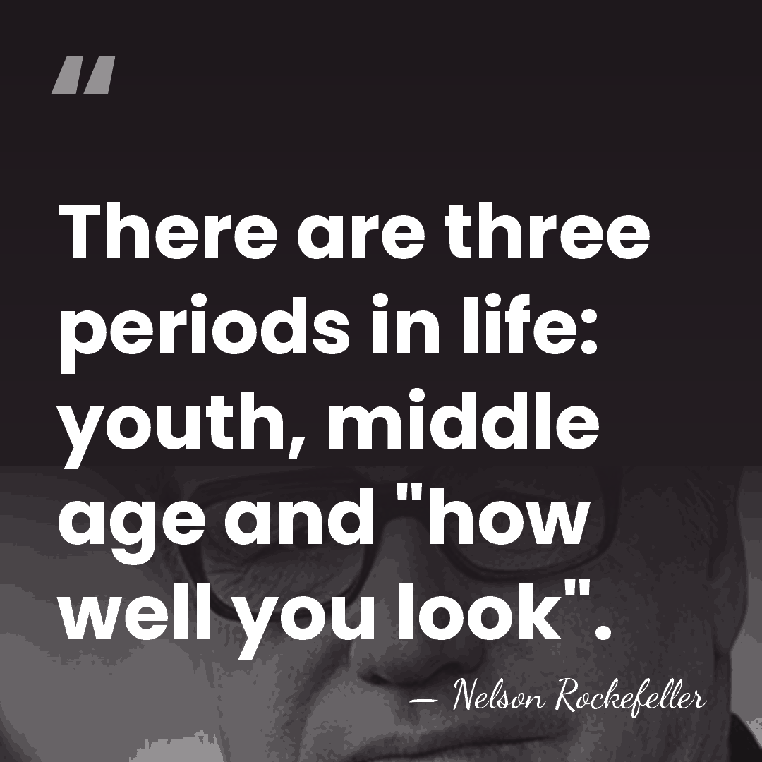 There are three periods in life: youth, middle age and "how well&hellip; - Nelson Rockefeller