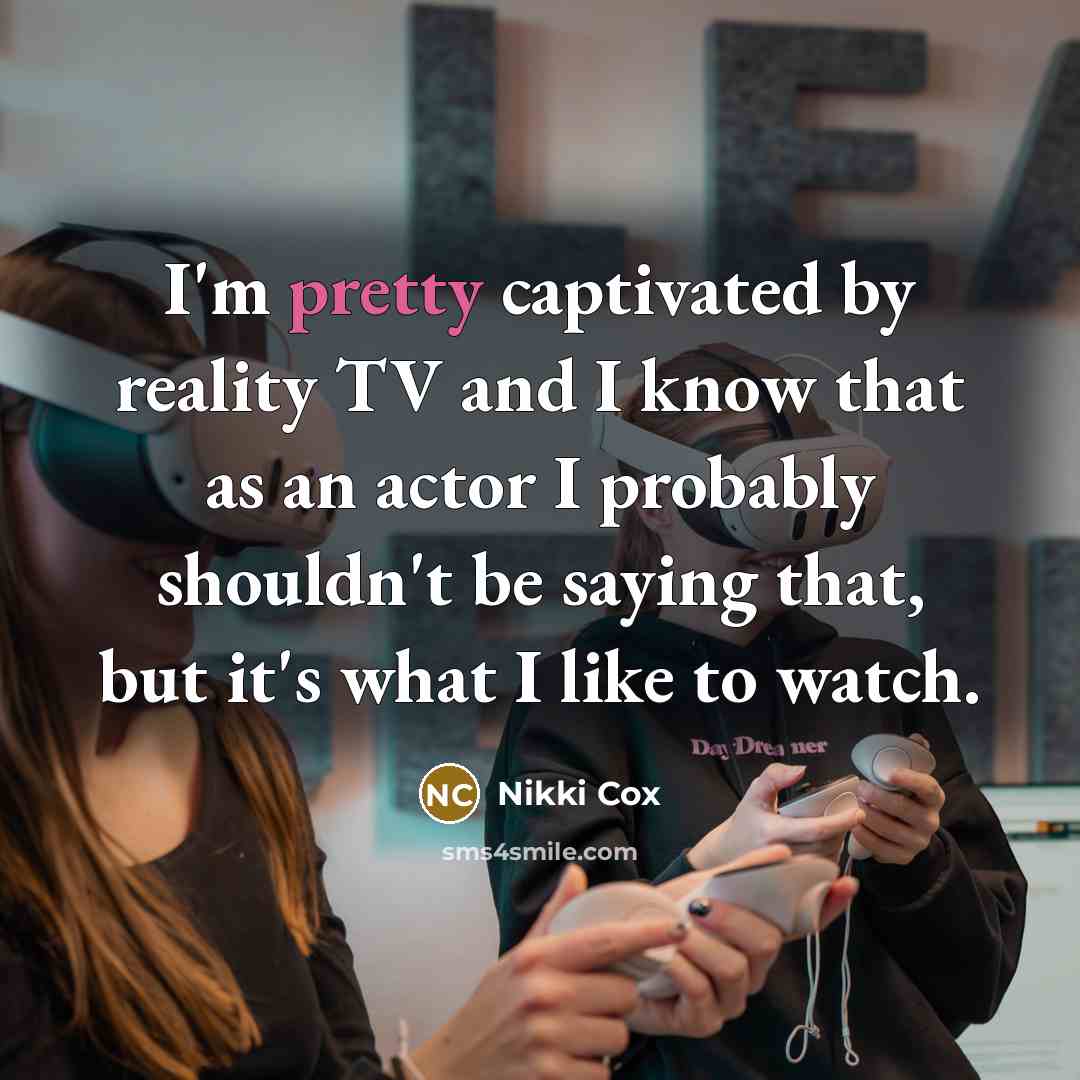 “I'm pretty captivated by reality TV and I know that…” quote by Nikki Cox