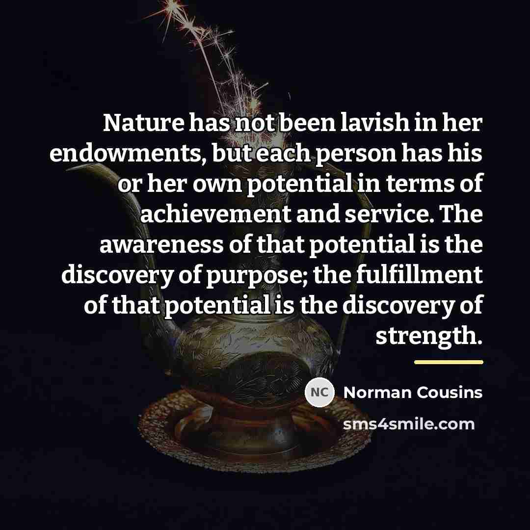“Nature has not been lavish in her endowments, but each…” quote by Norman Cousins