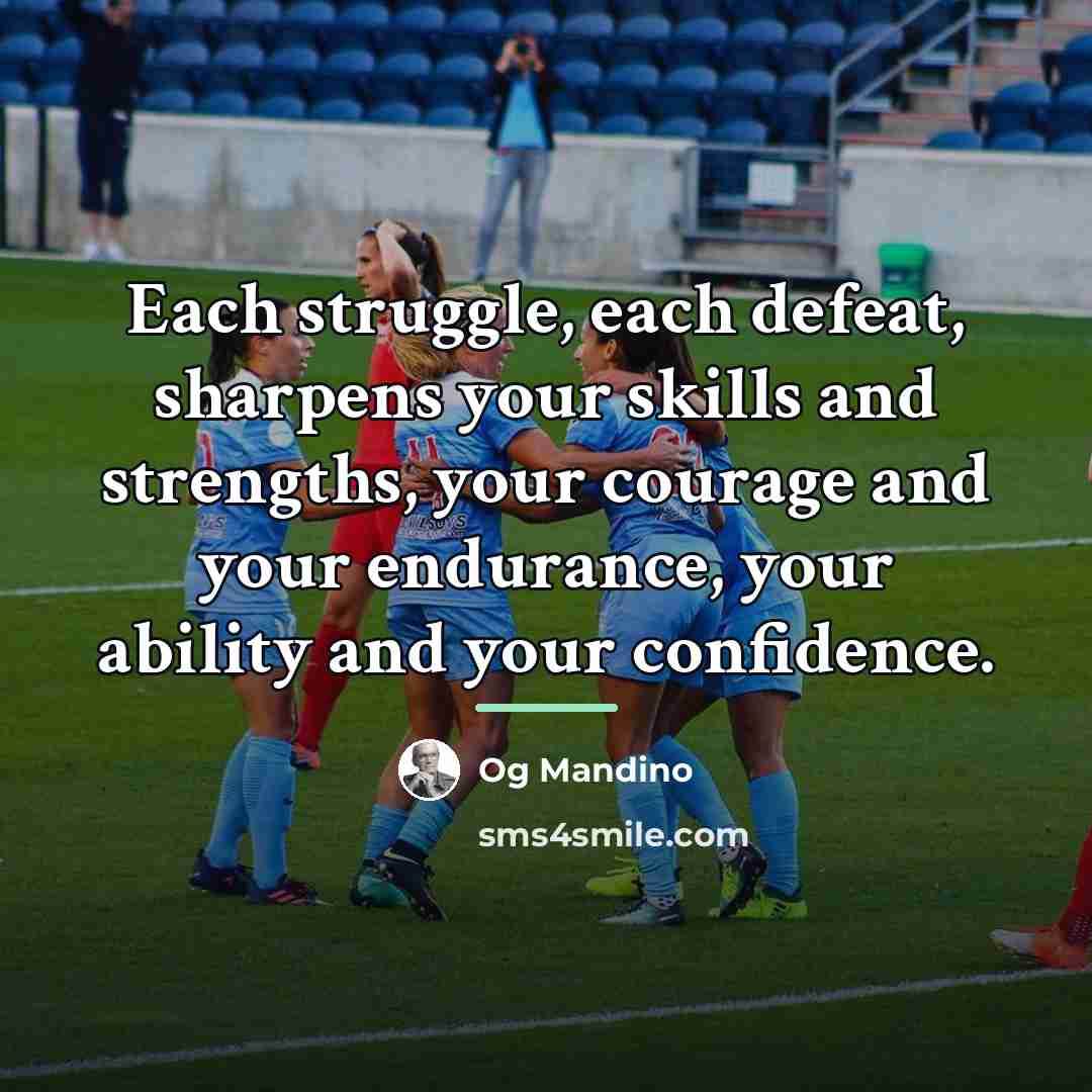 “Each struggle, each defeat, sharpens your skills and strengths, your…” quote by Og Mandino