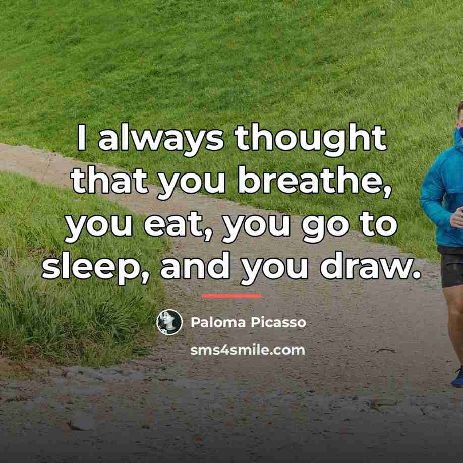 “I always thought that you breathe, you eat, you go…” quote by Paloma Picasso