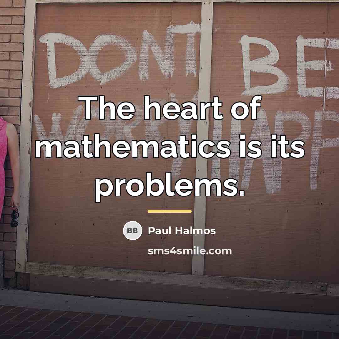 “The heart of mathematics is its problems.…” quote by Paul Halmos
