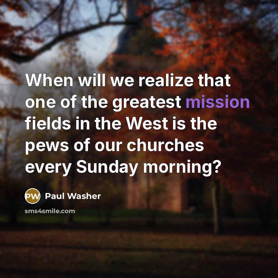 “When will we realize that one of the greatest mission…” quote by Paul Washer