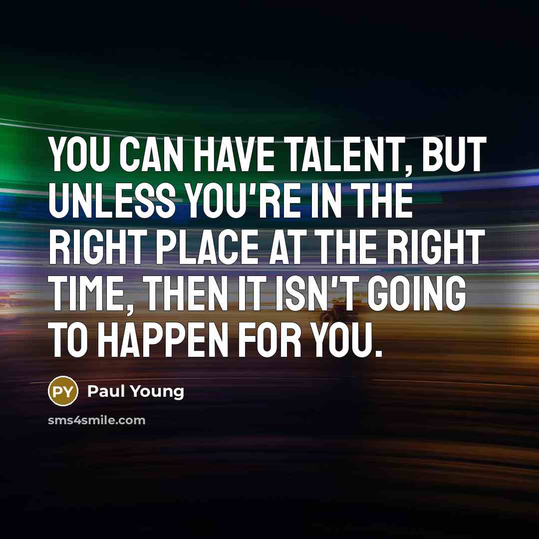 “You can have talent, but unless you're in the right…” quote by Paul Young